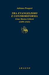 Tra evangelismo e Controriforma. Gian Matteo Giberti (1495-1543)