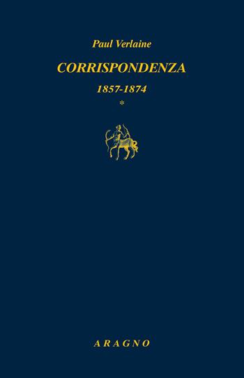 Corrispondenza: 1857-1874, 1875-1885 - Paul Verlaine - Libro Aragno 2023, Biblioteca Aragno | Libraccio.it
