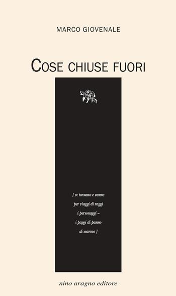 Cose chiuse fuori - Marco Giovenale - Libro Aragno 2023 | Libraccio.it