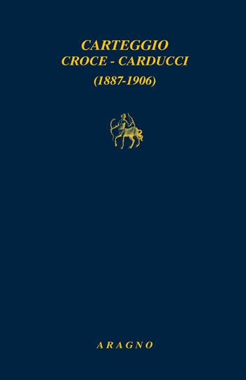 Carteggio Croce-Carducci 1887-1906  - Libro Aragno 2023, Biblioteca Aragno | Libraccio.it