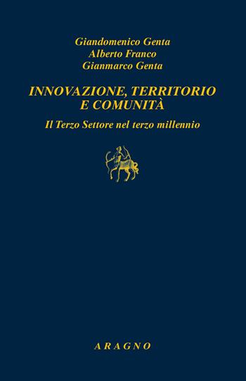 Innovazione, territorio e comunità. Il terzo settore nel terzo millennio - Giandomenico Genta, Alberto Franco, Gianmarco Genta - Libro Aragno 2023, Biblioteca Aragno | Libraccio.it