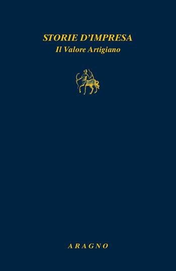 Storie d'impresa. Il valore artigiano  - Libro Aragno 2023, Biblioteca Aragno | Libraccio.it