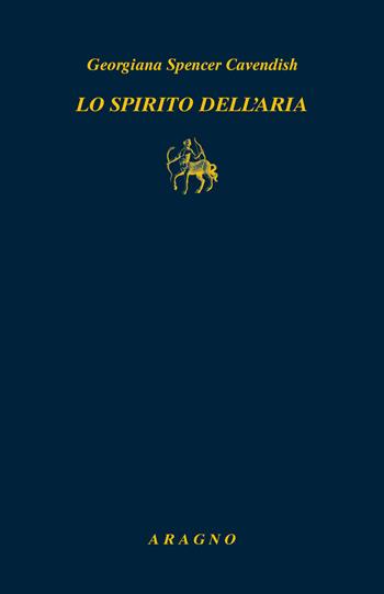 Lo spirito dell'aria - Georgiana Spencer Cavendish - Libro Aragno 2023, Biblioteca Aragno | Libraccio.it