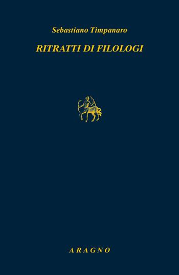 Ritratti di filologi - Sebastiano Timpanaro - Libro Aragno 2023, Biblioteca Aragno | Libraccio.it