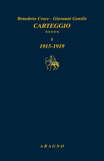 Carteggio. Vol. 5: Tomo I: 1915-1919. Tomo II: 1920-1924 - Benedetto Croce, Giovanni Gentile - Libro Aragno 2024, Biblioteca Aragno | Libraccio.it