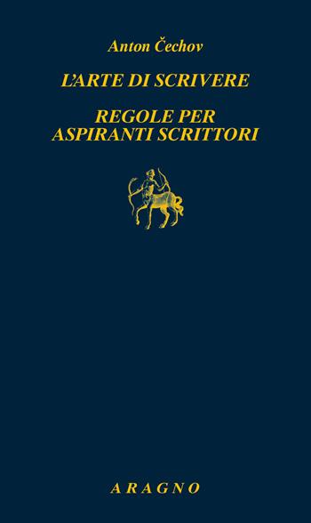 L'arte di scrivere. Regole per aspiranti scrittori - Anton Cechov - Libro Aragno 2024, Biblioteca Aragno | Libraccio.it