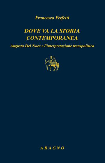 Dove va la storia contemporanea. Augusto Del Noce e l'interpretazione transpolitica - Francesco Perfetti - Libro Aragno 2024, Biblioteca Aragno | Libraccio.it
