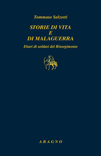 Storie di vita e di malaguerra. Diari di soldati del Risorgimento - Tommaso Salzotti - Libro Aragno 2024, Biblioteca Aragno | Libraccio.it