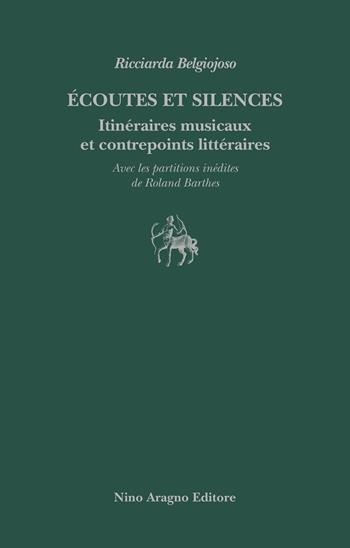 Écoutes et silences. Itinéraires musicaux et contrepoints littéraires - Ricciarda Belgiojoso - Libro Aragno 2024 | Libraccio.it