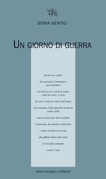 Un giorno di guerra - Sonia Gentili - Libro Aragno 2024, Licenze poetiche | Libraccio.it