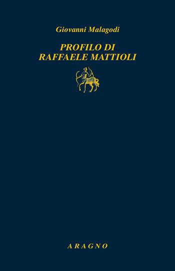 Profilo di Raffale Mattioli - Giovanni Malagodi - Libro Aragno 2024, Biblioteca Aragno | Libraccio.it