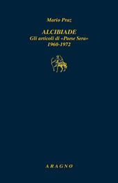 Alcibiade. Gli articoli di «Paese Sera» 1960-1972