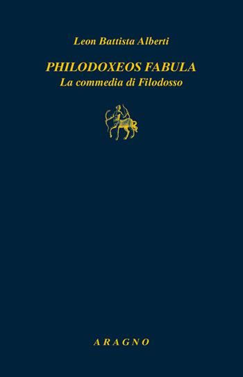 Philodoxoes fabula. La commedia di Filodosso - Leon Battista Alberti - Libro Aragno 2024, Biblioteca Aragno | Libraccio.it