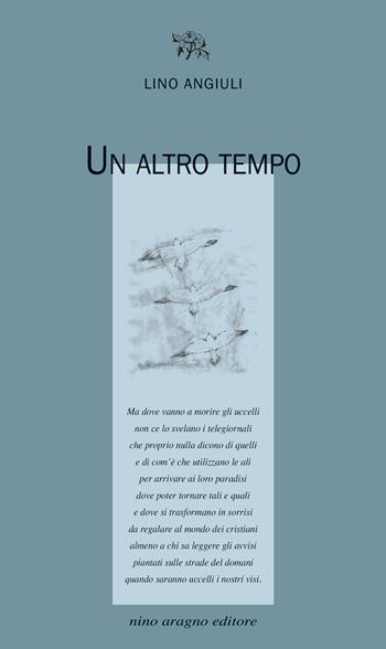 Un altro tempo - Lino Angiuli - Libro Aragno 2025, Licenze poetiche | Libraccio.it