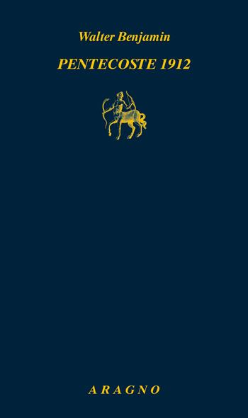 Pentecoste 1912 - Walter Benjamin - Libro Aragno 2025, Biblioteca Aragno | Libraccio.it