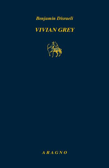 Vivian Grey - Benjamin Disraeli - Libro Aragno 2025, Biblioteca Aragno | Libraccio.it