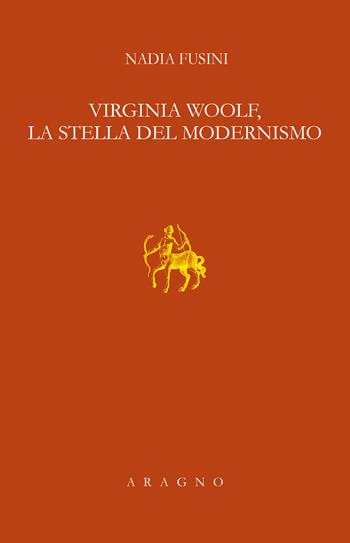 Virginia Woolf, la stella del modernismo. Lezione Sapegno 2022 - Nadia Fusini - Libro Aragno 2025, Lezione Sapegno | Libraccio.it
