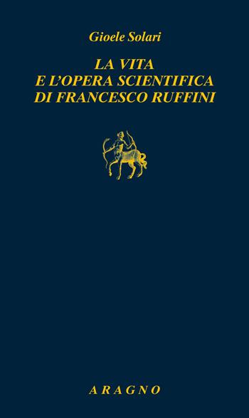 La vita e l'opera scientifica di Francesco Ruffini - Gioele Solari - Libro Aragno 2025, Biblioteca Aragno | Libraccio.it