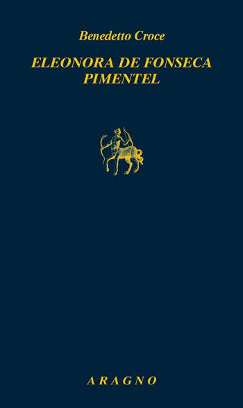 Eleonora de Fonseca Pimentel - Benedetto Croce - Libro Aragno 2025, Biblioteca Aragno | Libraccio.it