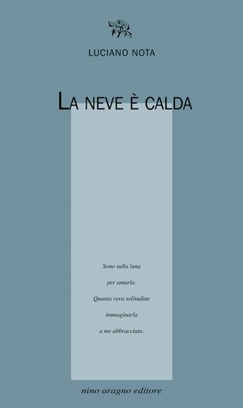 La neve è calda - Luciano Nota - Libro Aragno 2025, Licenze poetiche | Libraccio.it