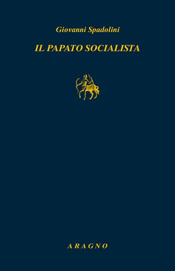 Il papato socialista - Giovanni Spadolini - Libro Aragno 2025, Biblioteca Aragno | Libraccio.it