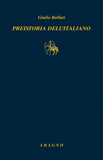Preistoria dell'italiano - Giulio Bollati - Libro Aragno 2026, Biblioteca Aragno | Libraccio.it