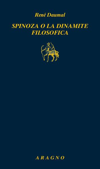 Spinoza o la dinamite filosofica - René Daumal - Libro Aragno 2025, Biblioteca Aragno | Libraccio.it