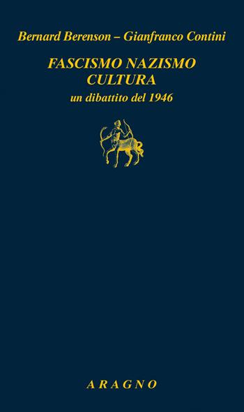 Fascismo nazismo cultura. Un dibattito del 1946 - Bernard Berenson, Gianfranco Contini - Libro Aragno 2026, Biblioteca Aragno | Libraccio.it