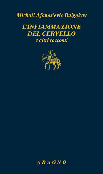 L'infiammazione del cervello e altri racconti - Michail Bulgakov - Libro Aragno 2026, Biblioteca Aragno | Libraccio.it