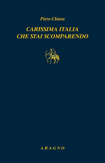 Carissima Italia che stai scomparendo - Piero Chiara - Libro Aragno 2026, Biblioteca Aragno | Libraccio.it