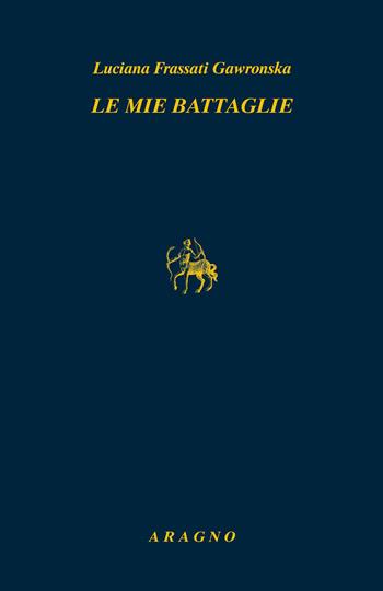 Le mie battaglie - Luciana Frassati Gawronska - Libro Aragno 2026, Biblioteca Aragno | Libraccio.it