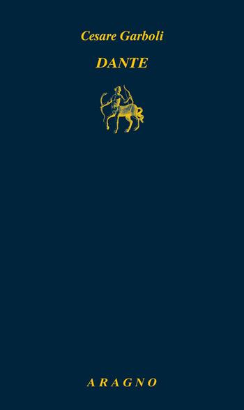 Dante - Cesare Garboli - Libro Aragno 2026, Biblioteca Aragno | Libraccio.it