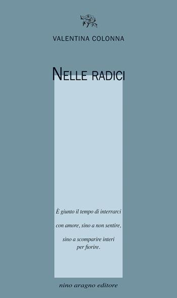 Nelle radici - Valentina Colonna - Libro Aragno 2026, Licenze poetiche | Libraccio.it
