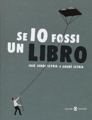 Se io fossi un libro - José Jorge Letria, André Letria - Libro Salani 2017, Illustrati | Libraccio.it