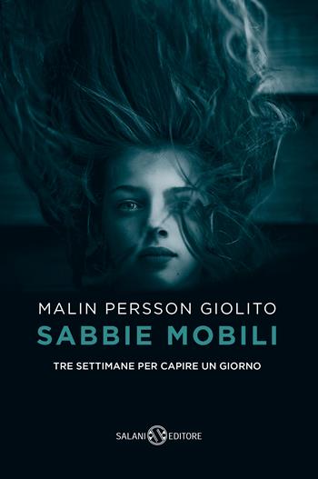Sabbie mobili. Tre settimane per capire un giorno - Malin Persson Giolito - Libro Salani 2018, Romanzo | Libraccio.it
