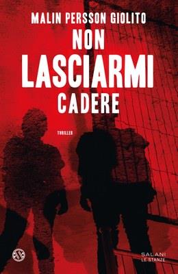 Non lasciarmi cadere - Malin Persson Giolito - Libro Salani 2023, Le stanze | Libraccio.it