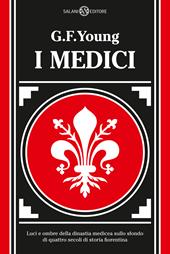 I Medici. Luci e ombre della dinastia medicea sullo sfondo di quattro secoli di storia fiorentina. Nuova ediz.