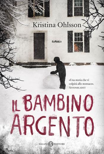 Il bambino argento - Kristina Ohlsson - Libro Salani 2017, Fuori collana Salani | Libraccio.it