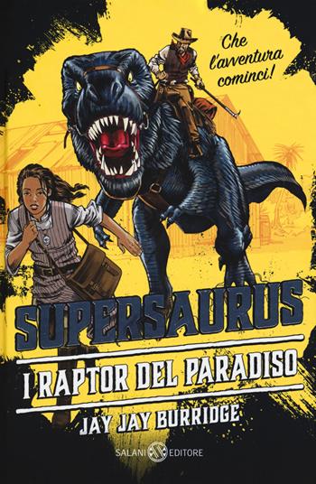 Supersaurus. I raptor del paradiso - Jay Jay Burridge - Libro Salani 2018, Fuori collana Salani | Libraccio.it
