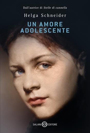 Un amore adolescente - Helga Schneider - Libro Salani 2017, Fuori collana Salani | Libraccio.it