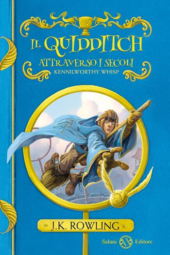 Il Quidditch attraverso i secoli. Kennilworthy Whisp - J. K. Rowling - Libro Salani 2017, Fuori collana Salani | Libraccio.it