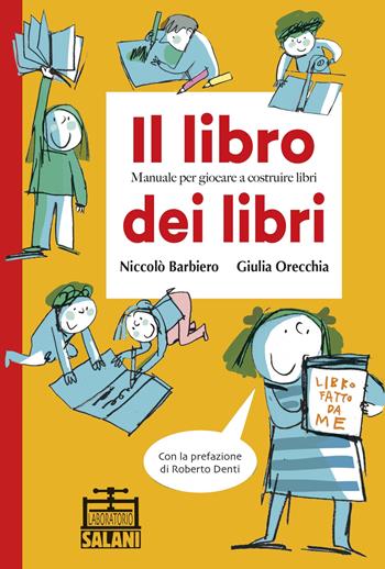 Il libro dei libri. Manuale per giocare a costruire libri - Niccolò Barbiero, Giulia Orecchia - Libro Salani 2017, Laboratorio Salani | Libraccio.it