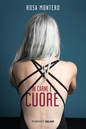 In carne e cuore - Rosa Montero - Libro Salani 2017, Romanzo | Libraccio.it