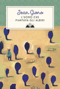 L'uomo che piantava gli alberi. Ediz. illustrata - Jean Giono - Libro Salani 2017, Gl' istrici | Libraccio.it