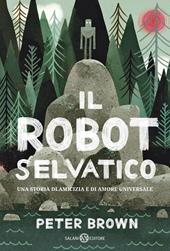 Il robot selvatico. Ediz. illustrata