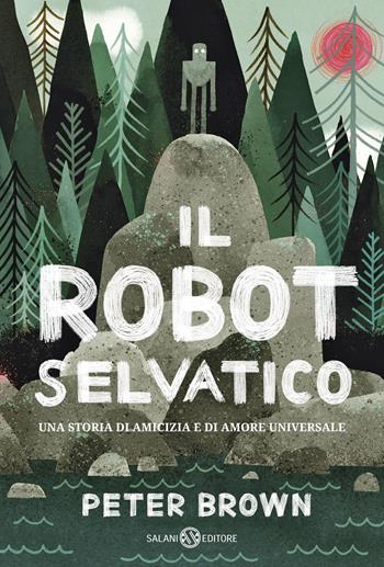 Il robot selvaggio. Ediz. illustrata - Peter Brown - Libro Salani 2018, Fuori collana Salani | Libraccio.it