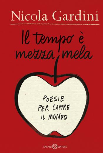 Il tempo è mezza mela. Poesie per capire il mondo - Nicola Gardini - Libro Salani 2018, Fuori collana Salani | Libraccio.it
