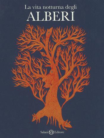 La vita notturna degli alberi. Ediz. a colori - Bhajju Shyam, Ram S. Urveti, Durga Bai - Libro Salani 2017, Illustrati | Libraccio.it