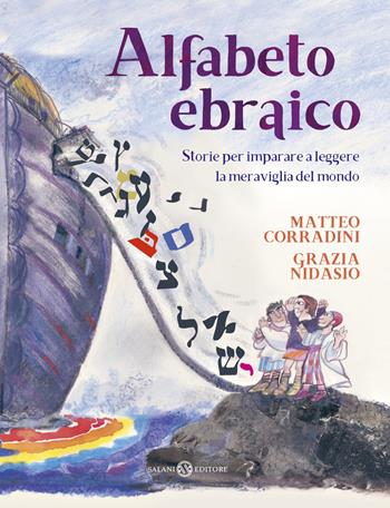 Alfabeto ebraico. Storie per imparare a leggere la meraviglia del mondo. Ediz. a colori - Matteo Corradini, Grazia Nidasio - Libro Salani 2017, Fuori collana Salani | Libraccio.it