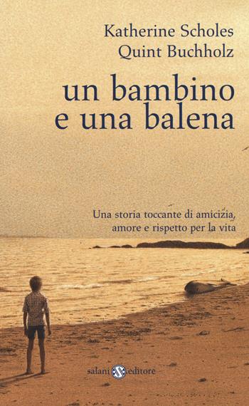Un bambino e una balena - Katherine Scholes, Quint Buchholz - Libro Salani 2017, Piccoli Salani | Libraccio.it